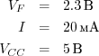 
\begin{eqnarray*}
V_F &=& 2.3\unit{В} \\
I &=& 20\unit{мА} \\
V_{CC} &=& 5\unit{В} \\
\end{eqnarray*}
